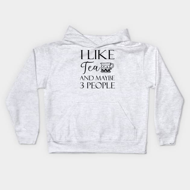 I Like Tea And Maybe 3 People Kids Hoodie by kirayuwi